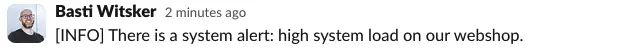 showing screenshot of an INFO query in slack in brackets with the text "There is a system alert: high system load on our webshop."